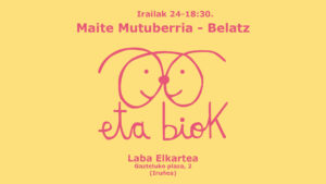 ETA BIOK: Maite Mutuberria & Belatz